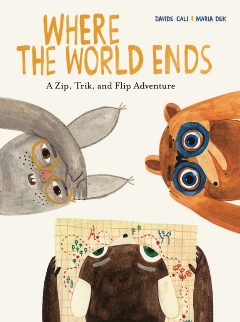 Where the World Ends : A Zip, Trik, and Flip Adventure, Hardback Book