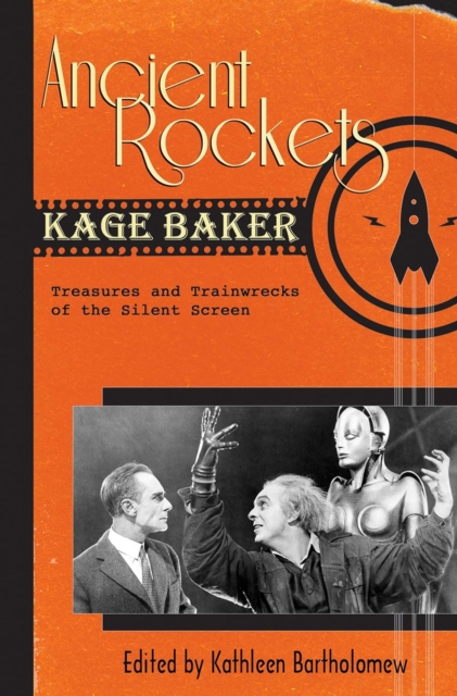 Ancient Rockets : Treasures and Train Wrecks of the Silent Screen, EPUB eBook