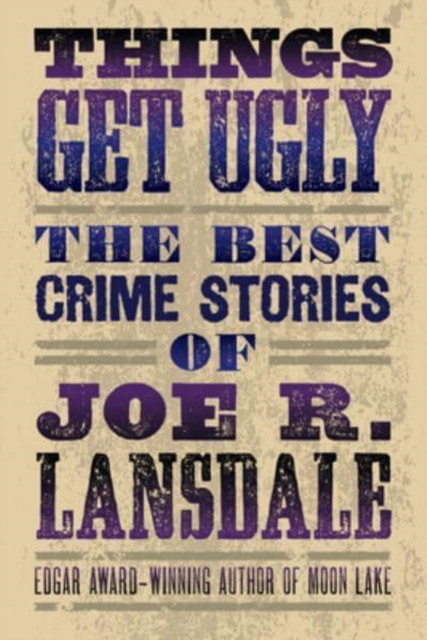 Things Get Ugly: The Best Crime Fiction Of Joe R. Lansdale, Paperback / softback Book