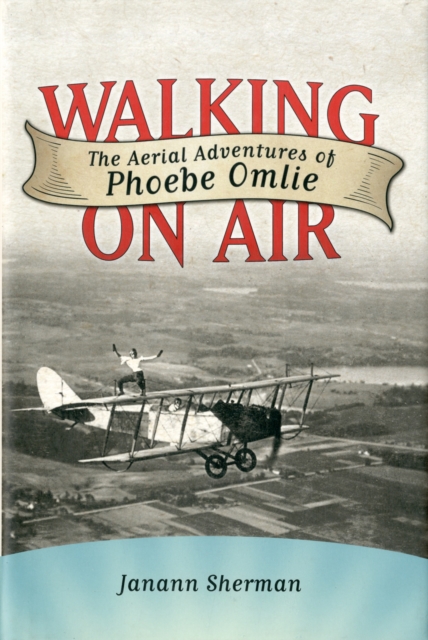 Walking on Air : The Aerial Adventures of Phoebe Omlie, Hardback Book