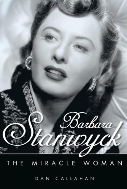 Barbara Stanwyck : The Miracle Woman, Hardback Book