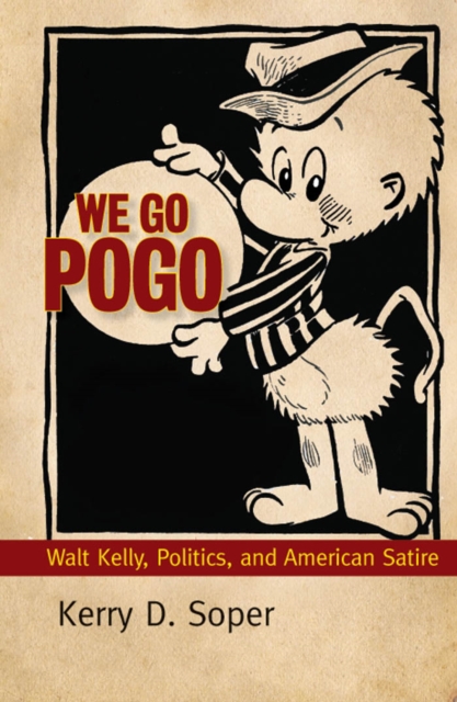 We Go Pogo : Walt Kelly, Politics, and American Satire, PDF eBook