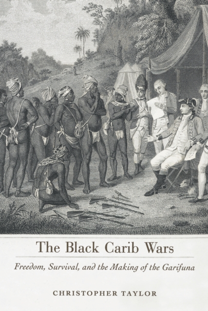 The Black Carib Wars : Freedom, Survival, and the Making of the Garifuna, PDF eBook