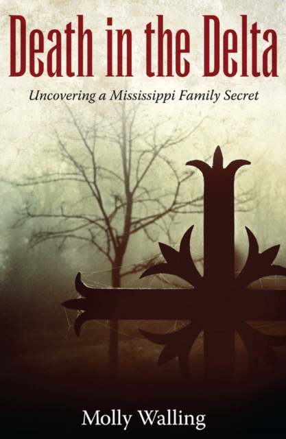 Death in the Delta : Uncovering a Mississippi Family Secret, PDF eBook