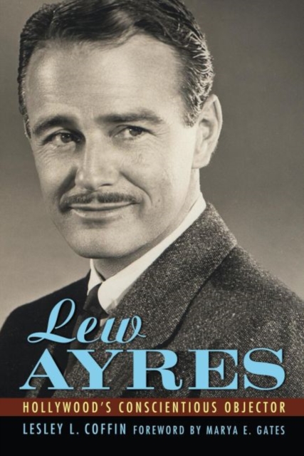 Lew Ayres : Hollywood's Conscientious Objector, Hardback Book