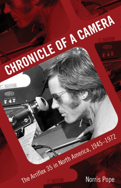 Chronicle of a Camera : The Arriflex 35 in North America, 1945-1972, PDF eBook