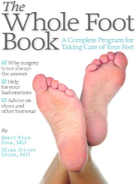 The Whole Foot Book : A Complete Program for Taking Care of Your Feet, EPUB eBook