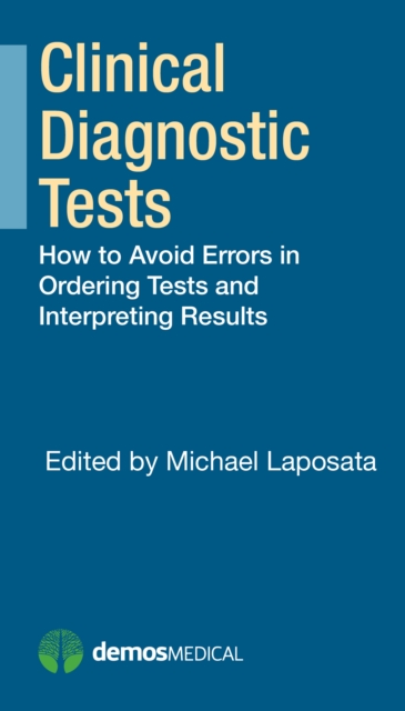 Clinical Diagnostic Tests : How to Avoid Errors in Ordering Tests and Interpreting Results, EPUB eBook