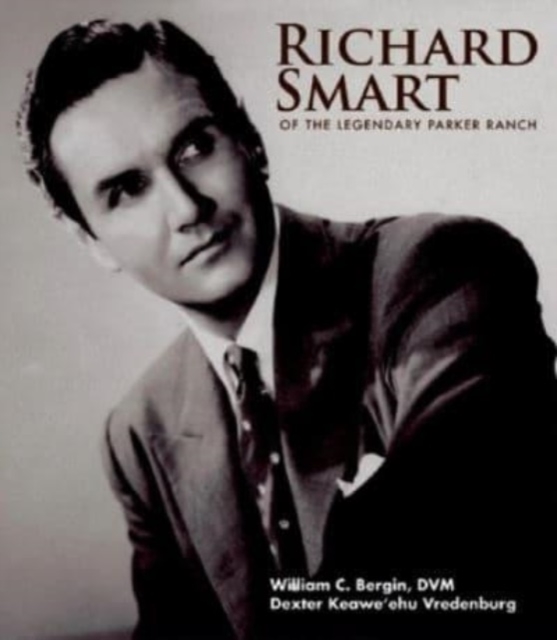 Richard Smart of the Legendary Parker Ranch, Hardback Book