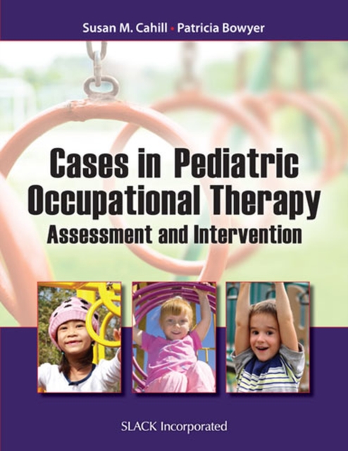 Cases in Pediatric Occupational Therapy : Assessment and Intervention, Paperback / softback Book