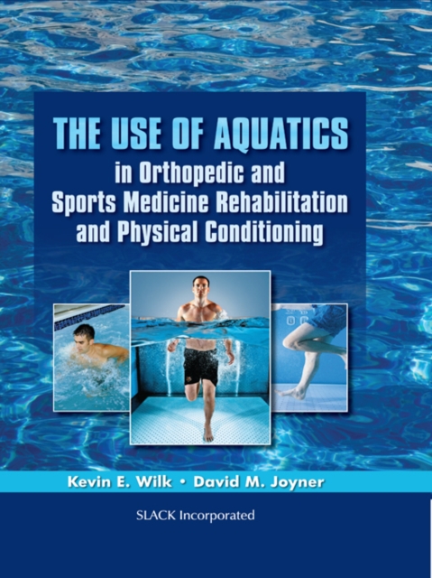 The Use of Aquatics in Orthopedics and Sports Medicine Rehabilitation and Physical Conditioning, PDF eBook