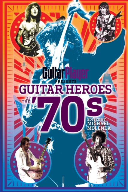 Guitar Player Presents Guitar Heroes of the '70s, Paperback / softback Book