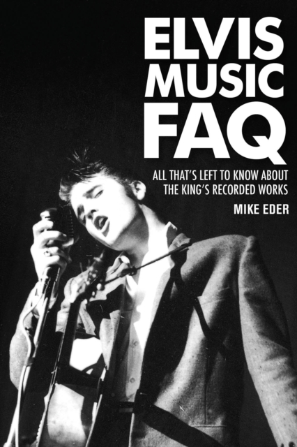 Elvis Music FAQ : All That's Left to Know About the King's Recorded Works, Paperback / softback Book