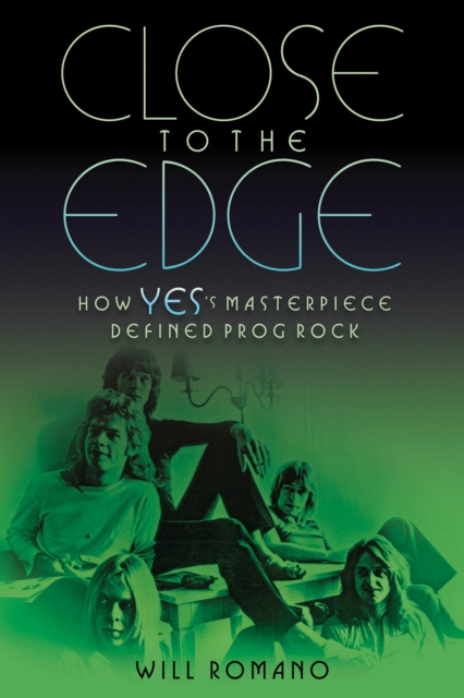 Close to the Edge : How Yes's Masterpiece Defined Prog Rock, Paperback / softback Book