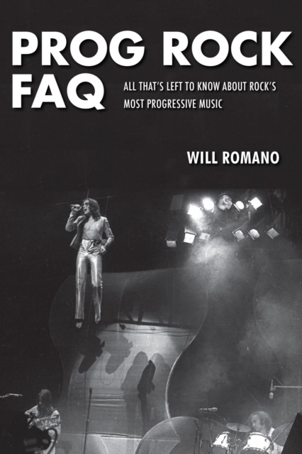 Prog Rock FAQ : All That's Left to Know About Rock's Most Progressive Music, EPUB eBook