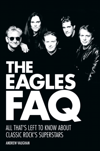 The Eagles FAQ : All That's Left to Know About Classic Rock's Superstars, EPUB eBook