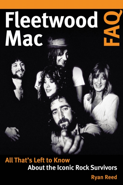 Fleetwood Mac FAQ : All That's Left to Know About the Iconic Rock Survivors, Paperback / softback Book