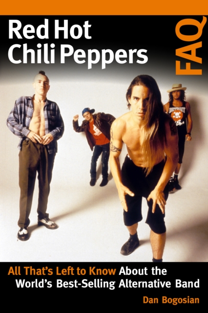 Red Hot Chili Peppers FAQ : All That's Left to Know About the World's Best-Selling Alternative Band, Paperback / softback Book