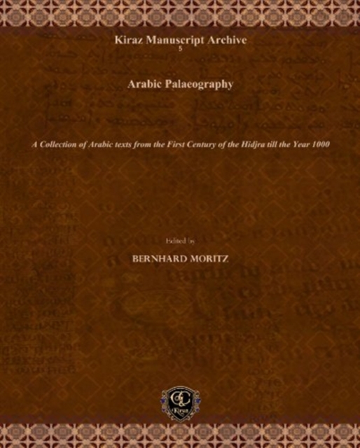 Arabic Palaeography : A Collection of Arabic texts from the First Century of the Hidjra till the Year 1000, Hardback Book