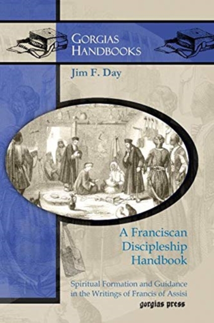 A Franciscan Discipleship Handbook : Spiritual Formation and Guidance in the Writings of Francis of Assisi, Paperback / softback Book