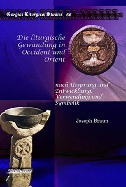 Die liturgische Gewandung in Occident und Orient : nach Ursprung und Entwickliung, Verwendung und Symbolik, Hardback Book