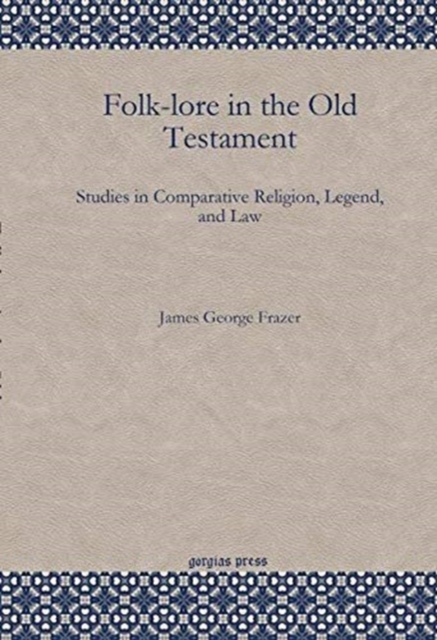 Folk-lore in the Old Testament : Studies in Comparative Religion, Legend, and Law, Paperback / softback Book
