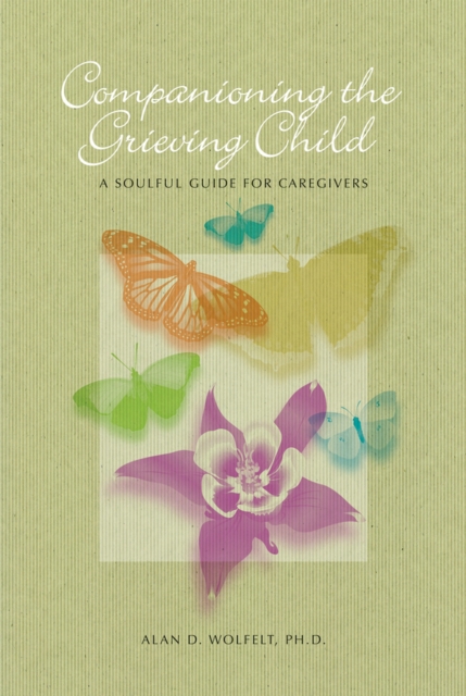 Companioning the Grieving Child : A Soulful Guide for Caregivers, Hardback Book