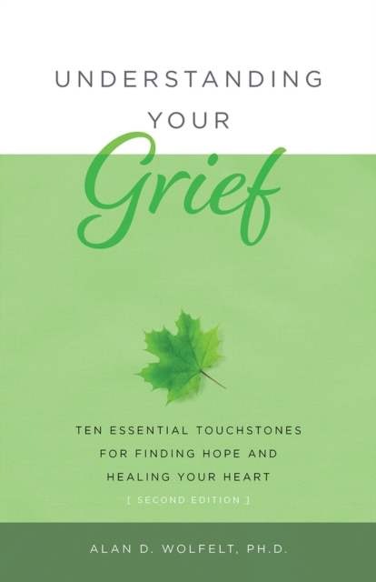 Understanding Your Grief : Ten Essential Touchstones for Finding Hope and Healing Your Heart, Paperback / softback Book
