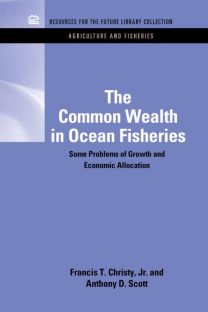 The Common Wealth in Ocean Fisheries : Some Problems of Growth and Economic Allocation, Hardback Book