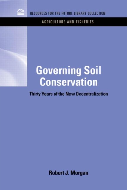 Governing Soil Conservation : Thirty Years of the New Decentralization, Hardback Book