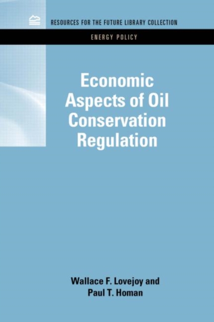 Economic Aspects of Oil Conservation Regulation, Hardback Book