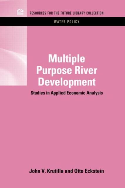 Multiple Purpose River Development : Studies in Applied Economic Analysis, Hardback Book