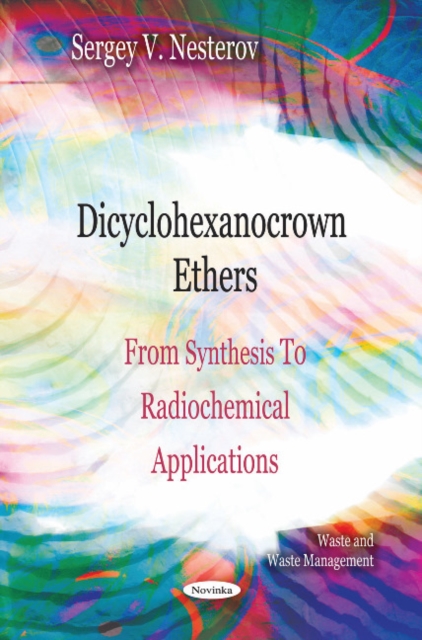 Dicyclohexanocrown Ethers : From Synthesis To Radiochemical Applications, Paperback / softback Book