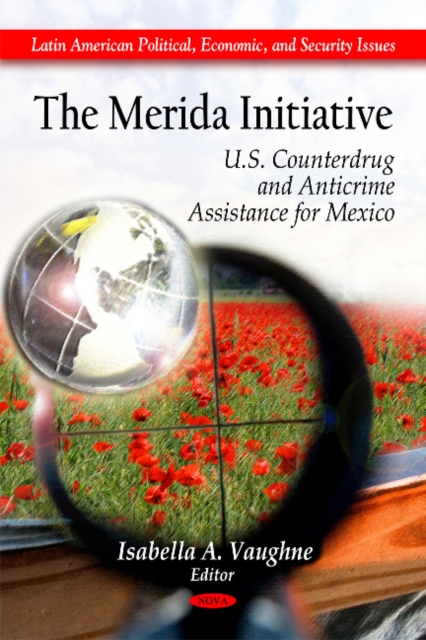 Merida Initiative : U.S. Counterdrug & Anticrime Assistance for Mexico, Hardback Book