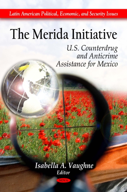 The Merida Initiative : U.S. Counterdrug and Anticrime Assistance for Mexico, PDF eBook