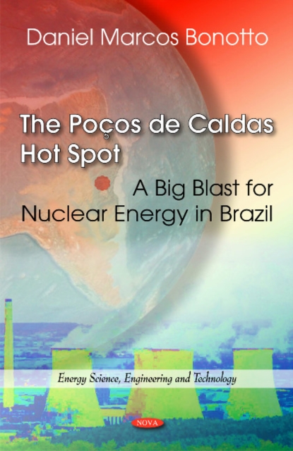 Pocos De Caldas Hot Spot : A Big Blast for Nuclear Energy in Brazil, Hardback Book