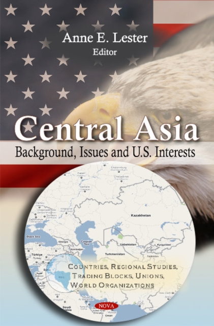 Central Asia : Background, Issues & U.S. Interests, Hardback Book