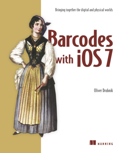 Barcodes with iOS7:Bringing together the digital and physical worlds, Paperback / softback Book