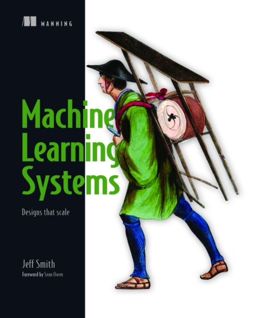 Machine Learning Systems : Designs that scale, Paperback / softback Book
