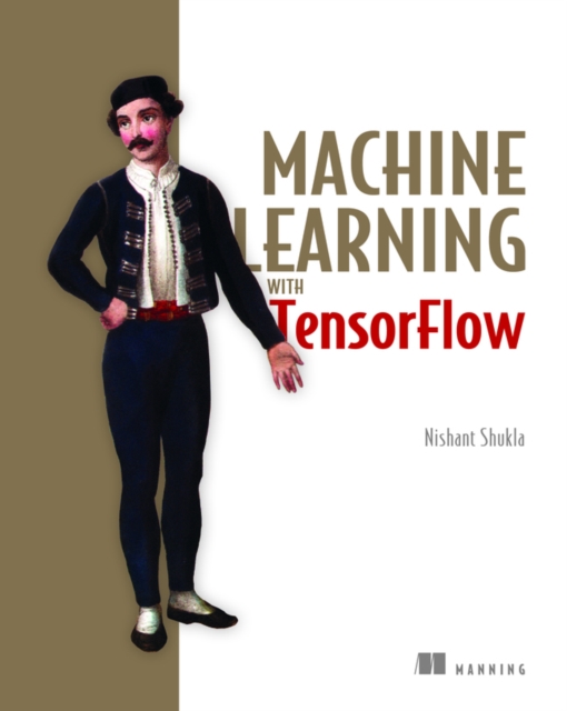 Machine Learning with TensorFlow, Paperback / softback Book