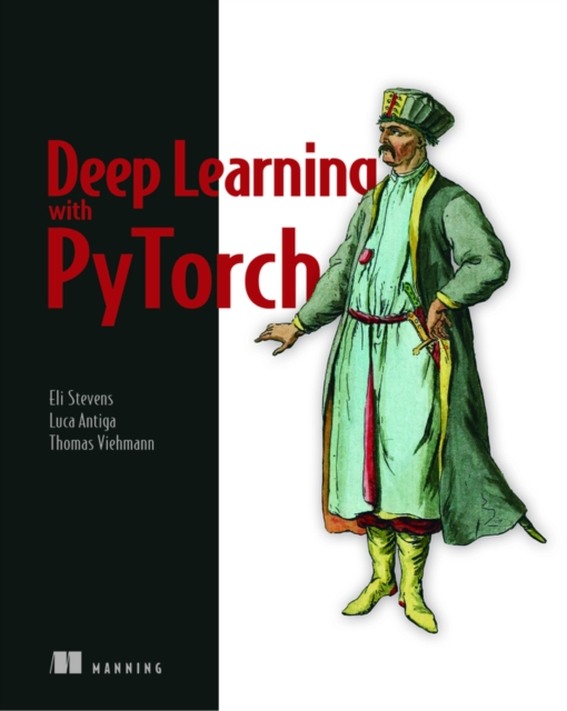 Deep Learning with PyTorch, Paperback / softback Book