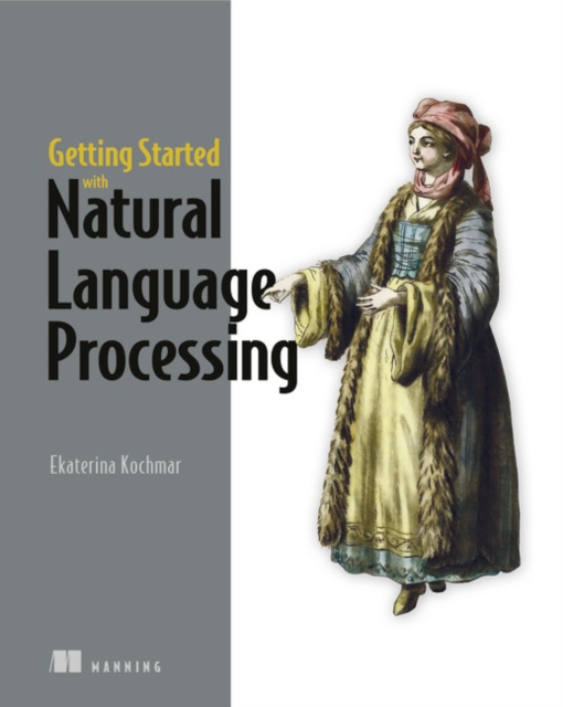 Getting Started with Natural Language Processing : A friendly introduction using Python, Paperback / softback Book