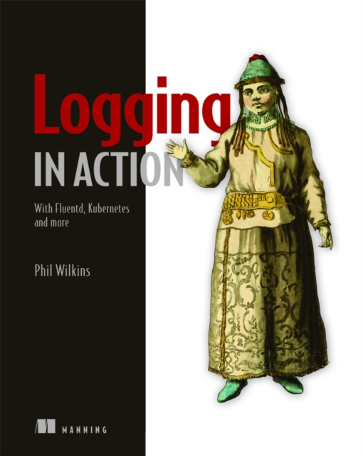 Logging in Action: With Fluentd, Kubernetes and more, Paperback / softback Book