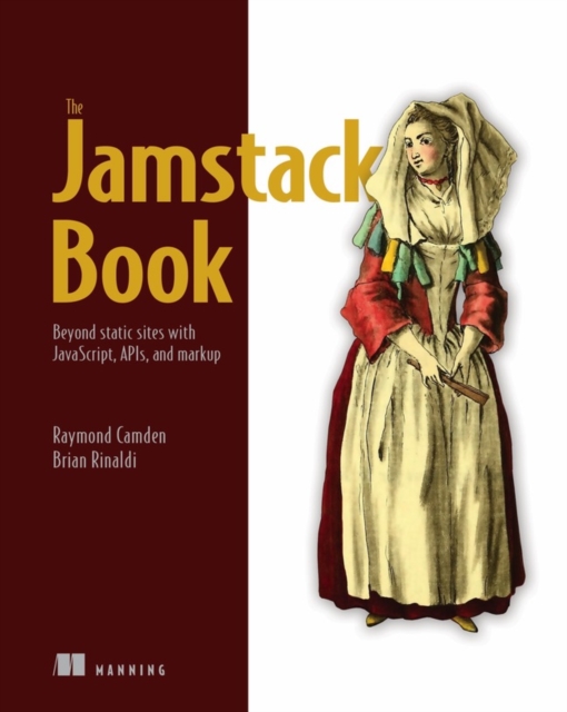 Jamstack Book, The: Beyond static sites with JavaScript, APIs, and Markup, Paperback / softback Book