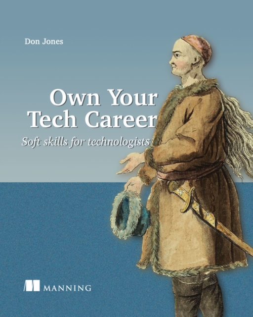 Own Your Tech Career : Soft skills for technologists, Paperback / softback Book