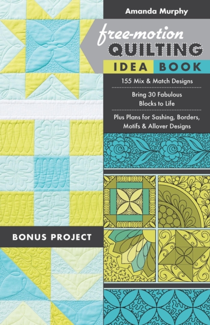 Free-Motion Quilting Idea Book : 155 Mix & Match Designs - Bring 30 Fabulous Blocks to Life - Plus Plans for Sashing, Borders, Motifs & Allover Designs, EPUB eBook