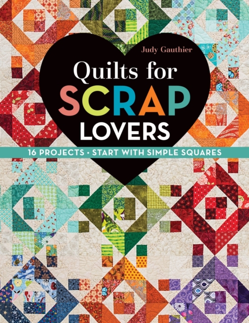 Quilts for Scrap Lovers : 16 Projects * Start with Simple Squares, EPUB eBook