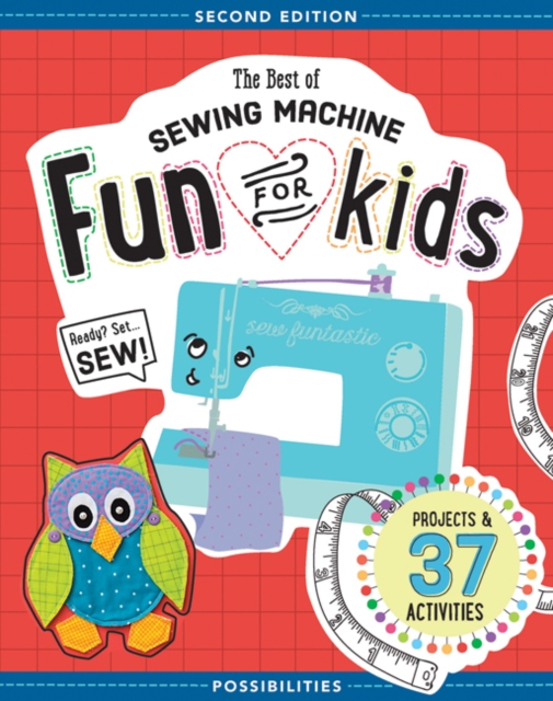 The Best of Sewing Machine Fun for Kids : Projects & 37 Activities, Paperback / softback Book