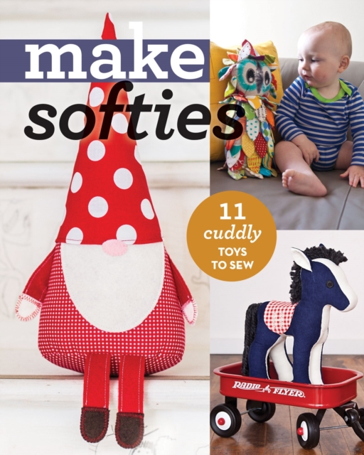 Make Softies : 11 Cuddly Toys to Sew, EPUB eBook