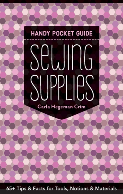 Sewing Supplies Handy Pocket Guide : 65+ Tips and Facts for Tools, Notions and Materials, Paperback / softback Book